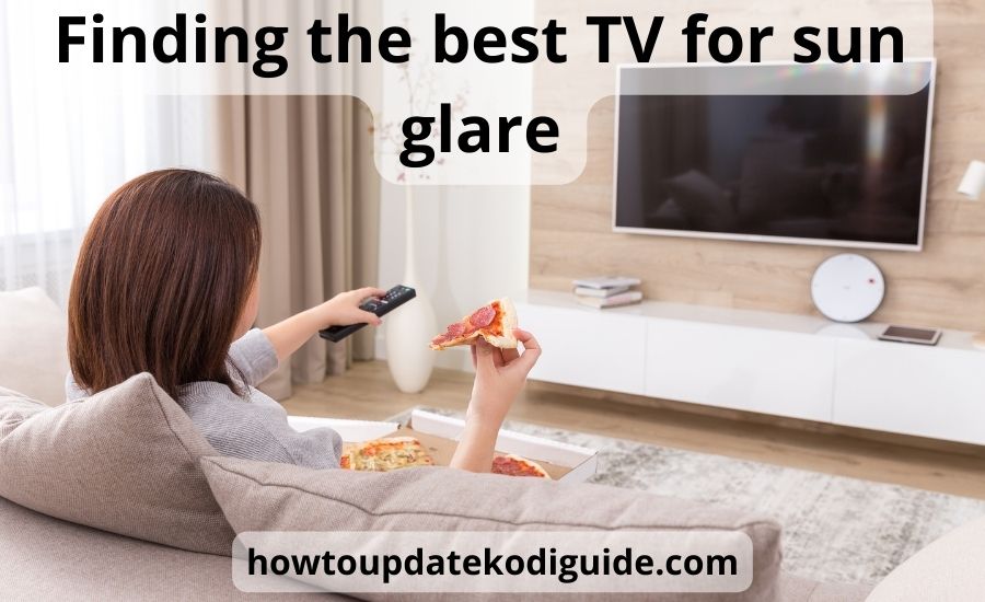 Top 9 the best TV for sun glare (SUPER New Buying Guide)