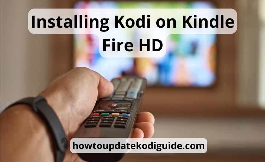 Kodi on Kindle Fire HD: top 6 helpful steps & best guide